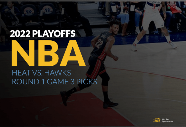 2022 NBA Playoffs: Heat vs. Hawks Game 3 Picks 2022 NBA Playoffs Heat vs Hawks Round 1 Game 3 Picks