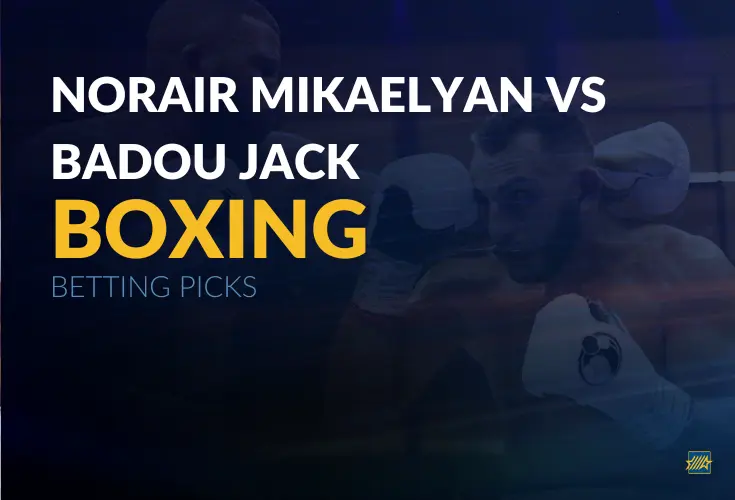 Boxing: Norair Mikaelyan vs. Badou Jack Betting Picks