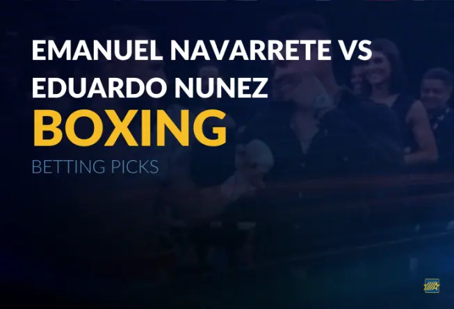 Boxing: Emanuel Navarrete vs. Eduardo Nunez Betting Picks