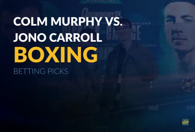 Boxing: Colm Murphy vs. Jono Carroll Betting Picks
