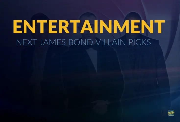 Entertainment: Next James Bond Villain Picks